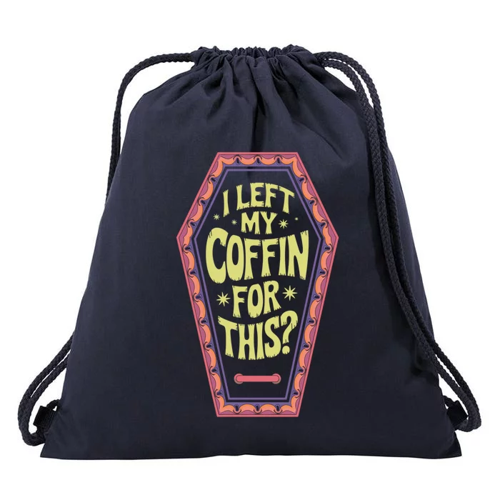 I Left My Coffin For This Funny Halloween Coffin Drawstring Bag