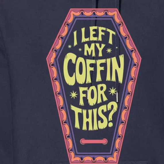 I Left My Coffin For This Funny Halloween Coffin Premium Hoodie