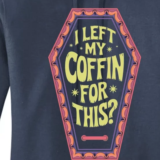 I Left My Coffin For This Funny Halloween Coffin Women's Pullover Hoodie