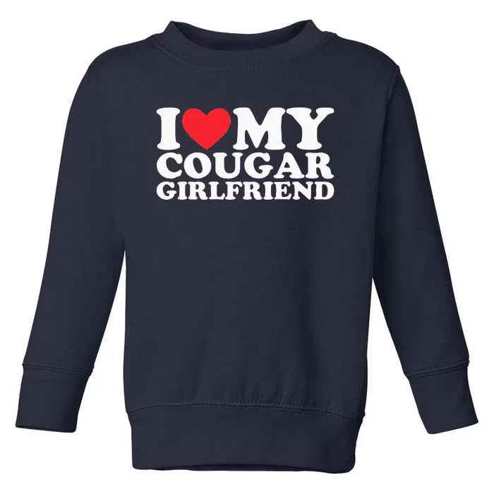 I Love My Hot Cougar Girlfriend I Heart My Hot Cougar Gf Toddler Sweatshirt