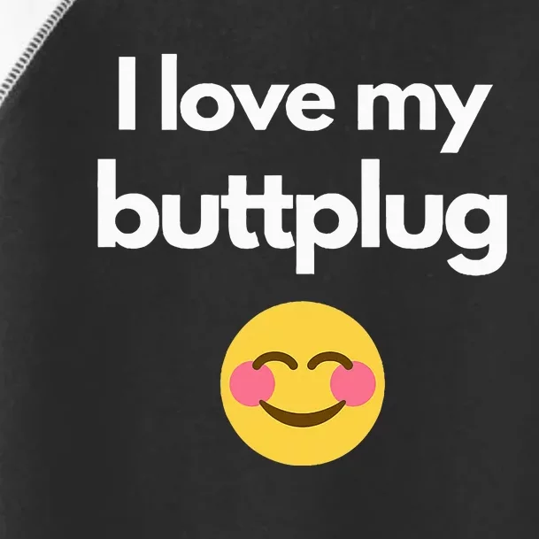 I love my buttplug Toddler Fine Jersey T-Shirt