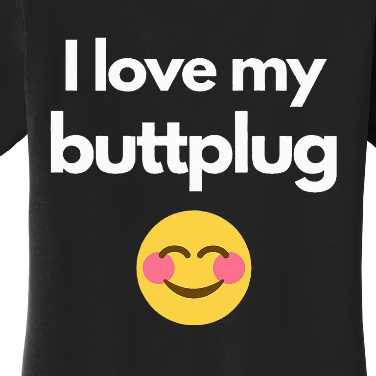 I love my buttplug Women's T-Shirt