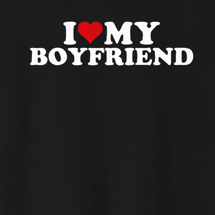 I Love My Hot Boyfriend I Heart My Hot Boyfriend Bf Women's Crop Top Tee