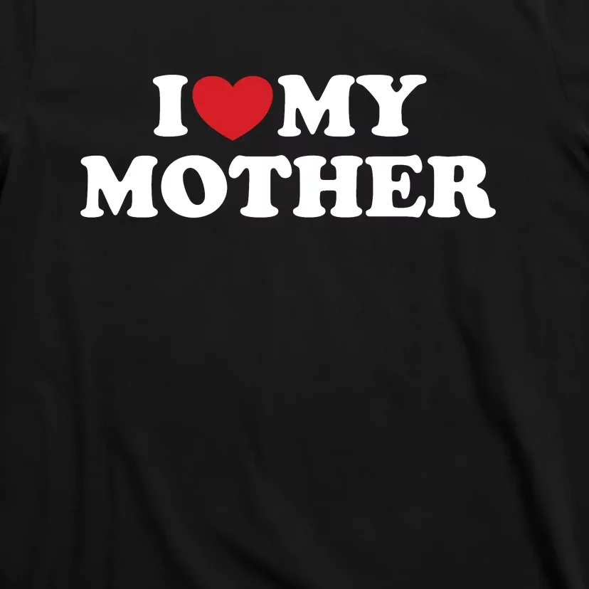 I Love My Mother T-Shirt
