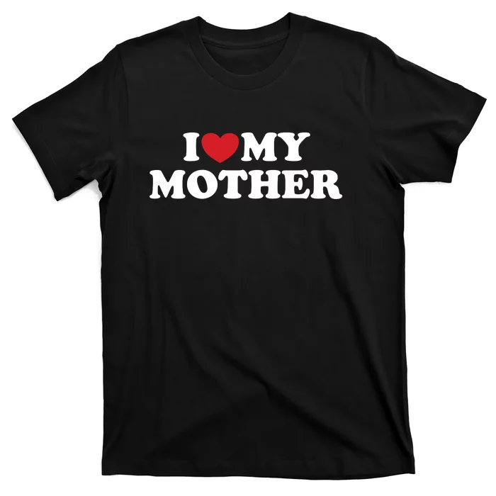 I Love My Mother T-Shirt
