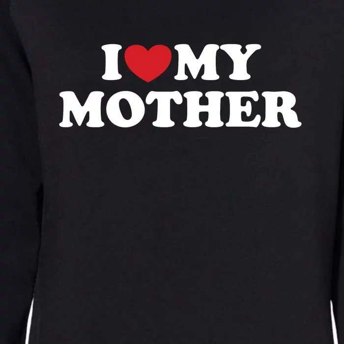 I Love My Mother Womens California Wash Sweatshirt