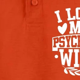 I Love My Psychotic Wife Funny Husband Gift Dry Zone Grid Performance Polo