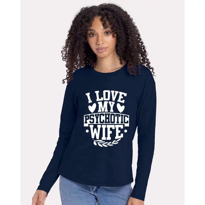 I Love My Psychotic Wife Funny Husband Gift Womens Cotton Relaxed Long Sleeve T-Shirt