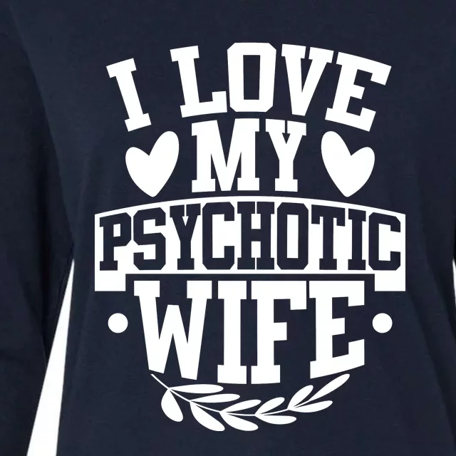 I Love My Psychotic Wife Funny Husband Gift Womens Cotton Relaxed Long Sleeve T-Shirt