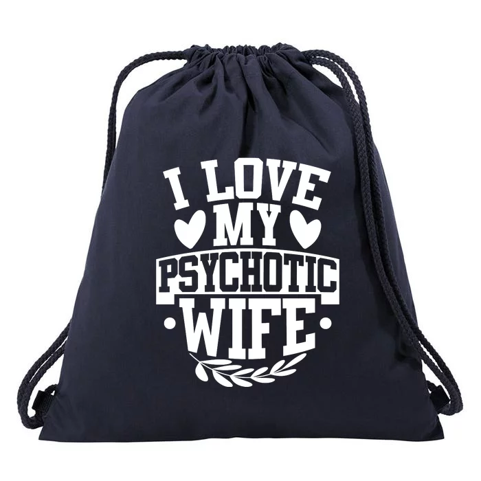 I Love My Psychotic Wife Funny Husband Gift Drawstring Bag