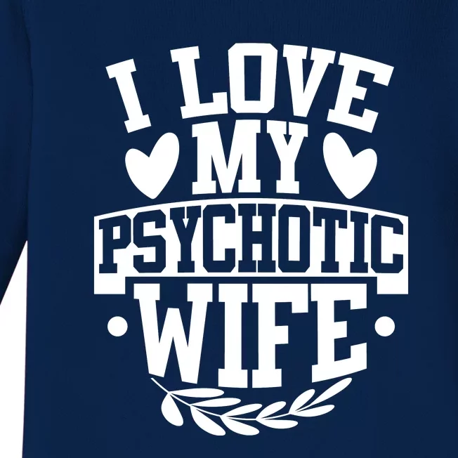 I Love My Psychotic Wife Funny Husband Gift Baby Long Sleeve Bodysuit