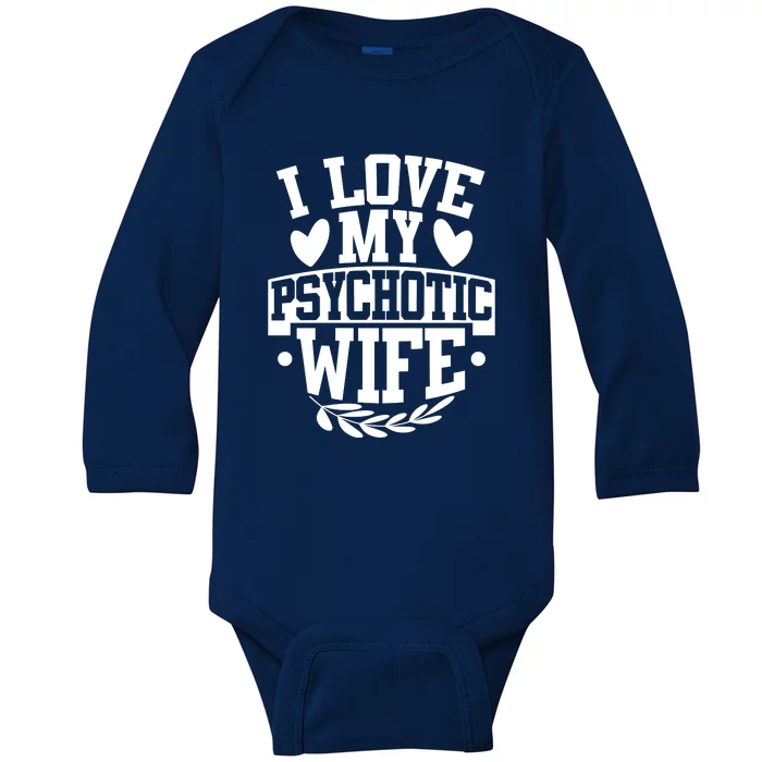 I Love My Psychotic Wife Funny Husband Gift Baby Long Sleeve Bodysuit