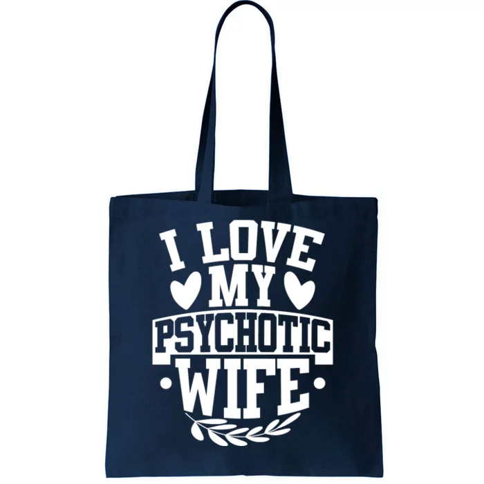 I Love My Psychotic Wife Funny Husband Gift Tote Bag