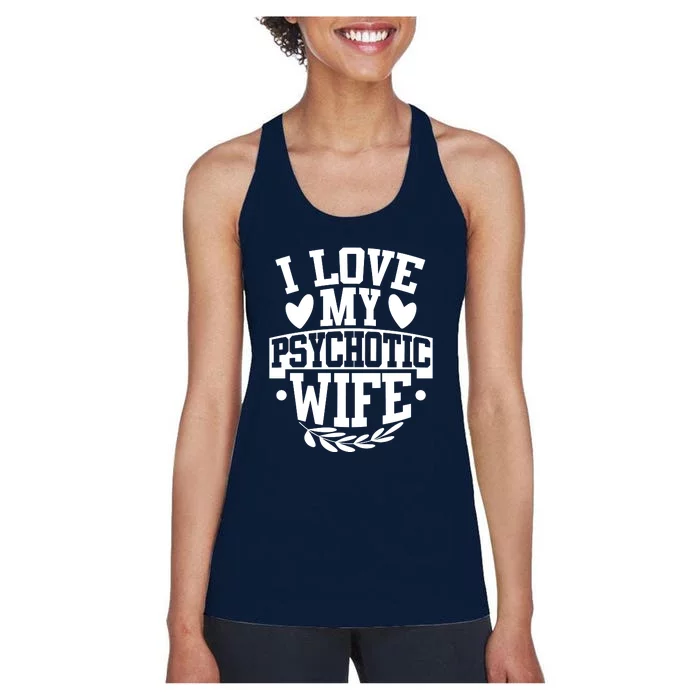 I Love My Psychotic Wife Funny Husband Gift Women's Racerback Tank