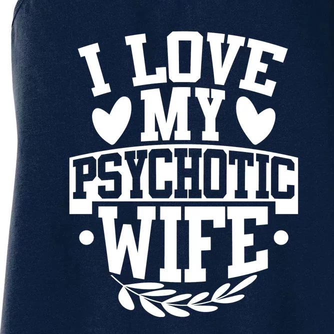 I Love My Psychotic Wife Funny Husband Gift Women's Racerback Tank