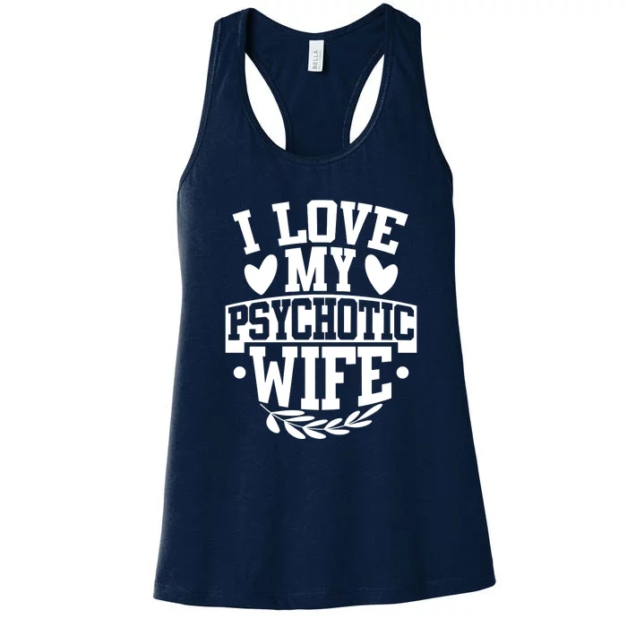 I Love My Psychotic Wife Funny Husband Gift Women's Racerback Tank