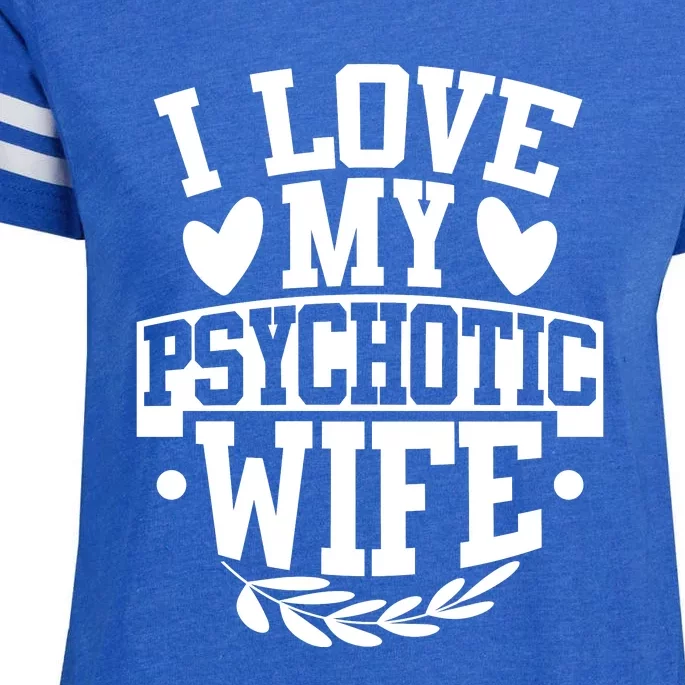 I Love My Psychotic Wife Funny Husband Gift Enza Ladies Jersey Football T-Shirt