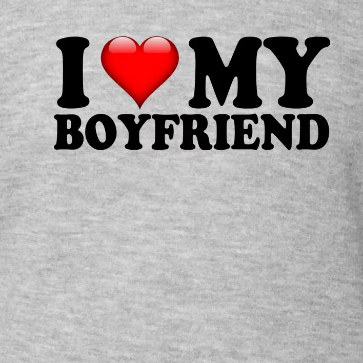 I Love My Boyfriend Toddler Sweatshirt