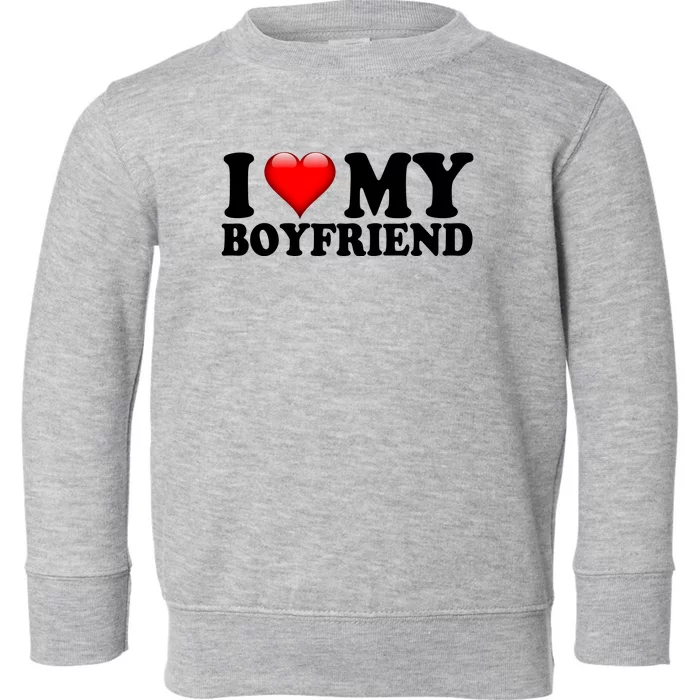 I Love My Boyfriend Toddler Sweatshirt