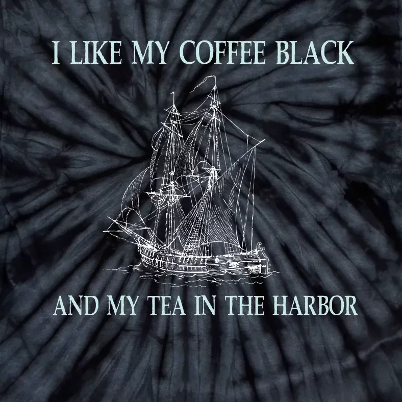 I Like My Coffee Black And My Tea In The Harbor Tie-Dye T-Shirt