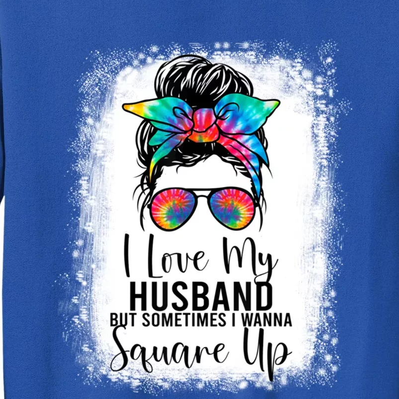 I Love My Husband But Sometimes I Wanna Square Up Funny Wife Funny Gift Tall Sweatshirt