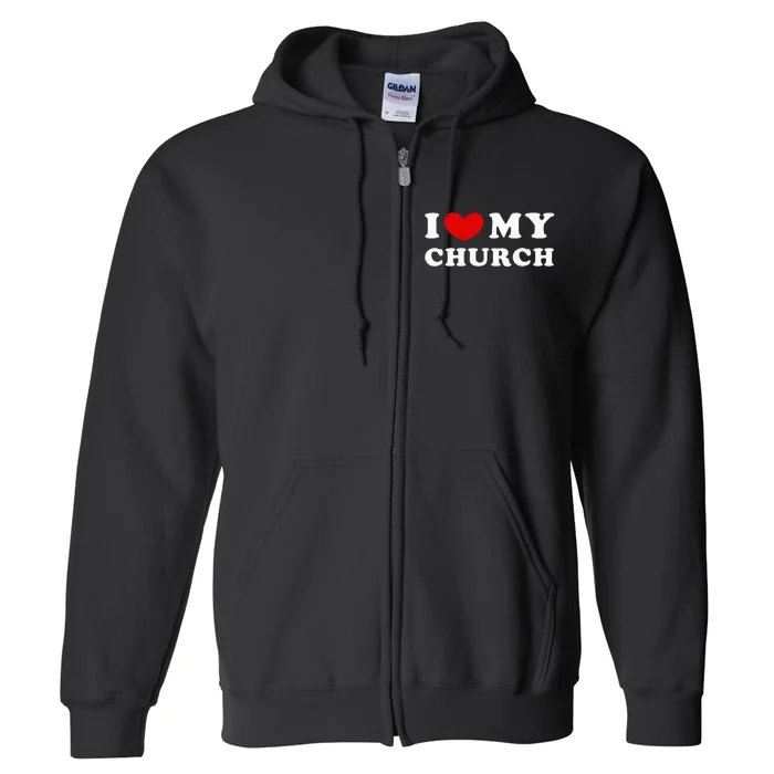 I Love My Church Full Zip Hoodie