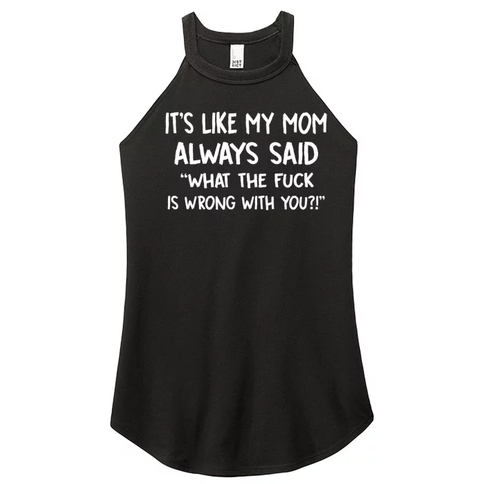 ItS Like My Mom Always Said What The Fck Is Wrong With You Women’s Perfect Tri Rocker Tank