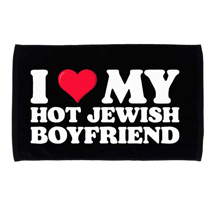 I Love My Hot Jewish Boyfriend I Heart My Hot Jewish Microfiber Hand Towel