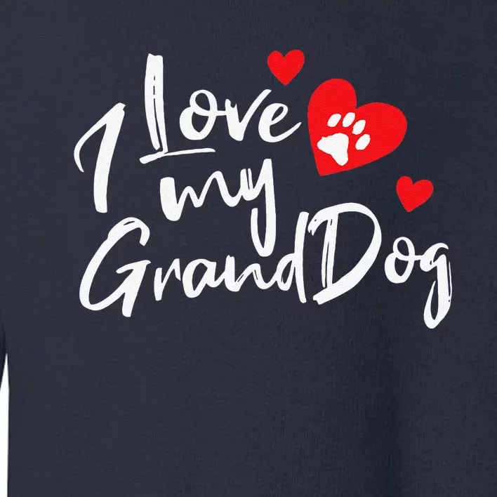 I Love My Granddogs Funny Dog Lovers Grandparent Gift Toddler Sweatshirt