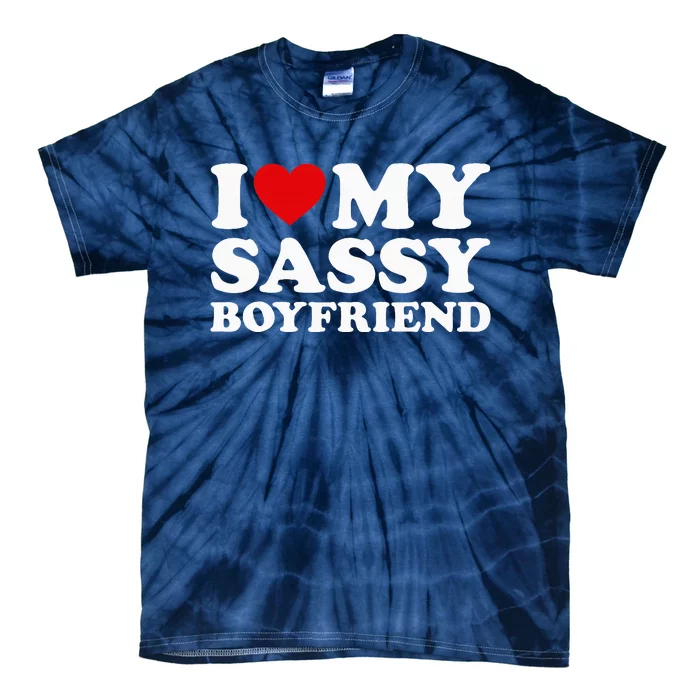 I Love My Sassy Boyfriend I Heart My Sassy Boyfriend Tie-Dye T-Shirt