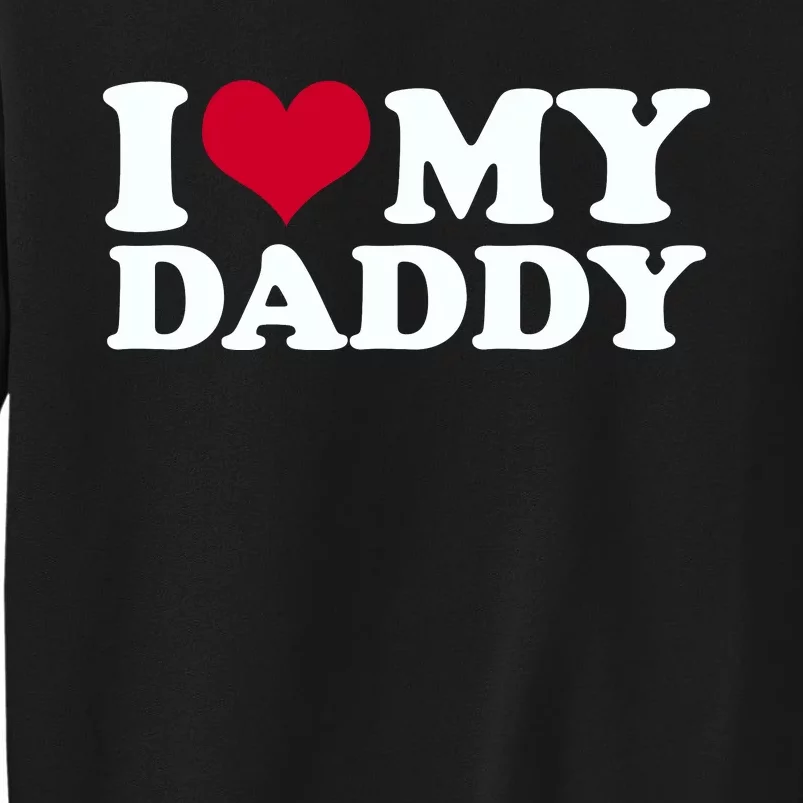 I Love My Daddy Tall Sweatshirt