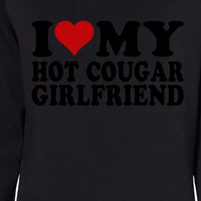 I Love My Hot Cougar Girlfriend I Heart My Cougar Girlfriend Womens California Wash Sweatshirt