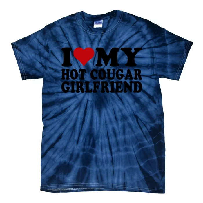 I Love My Hot Cougar Girlfriend I Heart My Cougar Girlfriend Tie-Dye T-Shirt