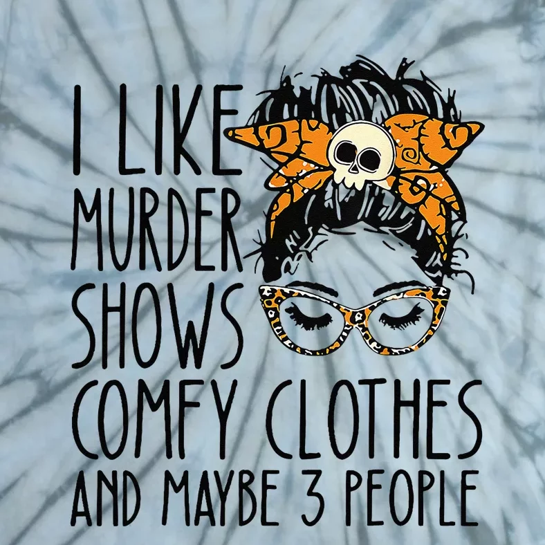 I Like Murder Shows Comfy Clothes 3 People Messy Bun Tie-Dye T-Shirt