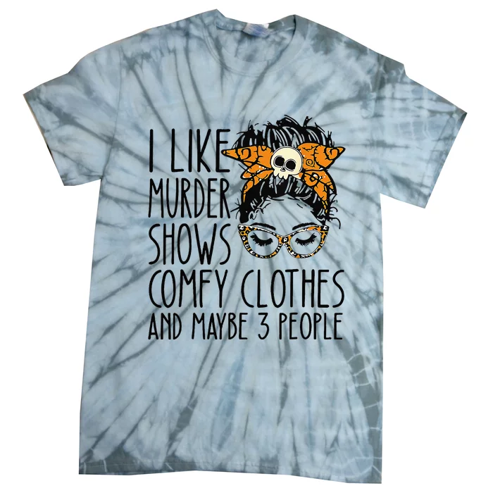 I Like Murder Shows Comfy Clothes 3 People Messy Bun Tie-Dye T-Shirt