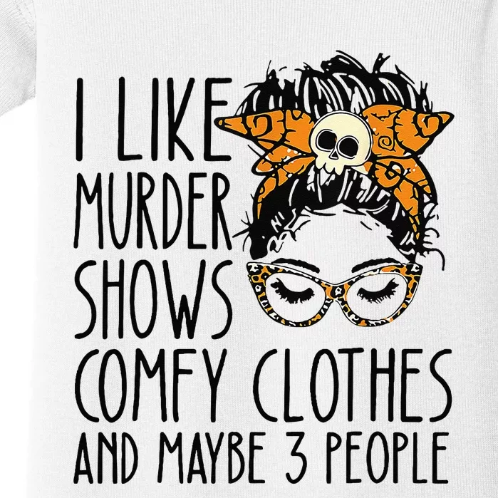 I Like Murder Shows Comfy Clothes 3 People Messy Bun Baby Bodysuit