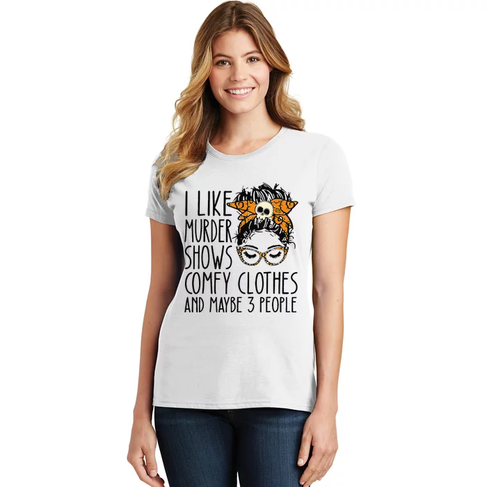 I Like Murder Shows Comfy Clothes 3 People Messy Bun Women's T-Shirt