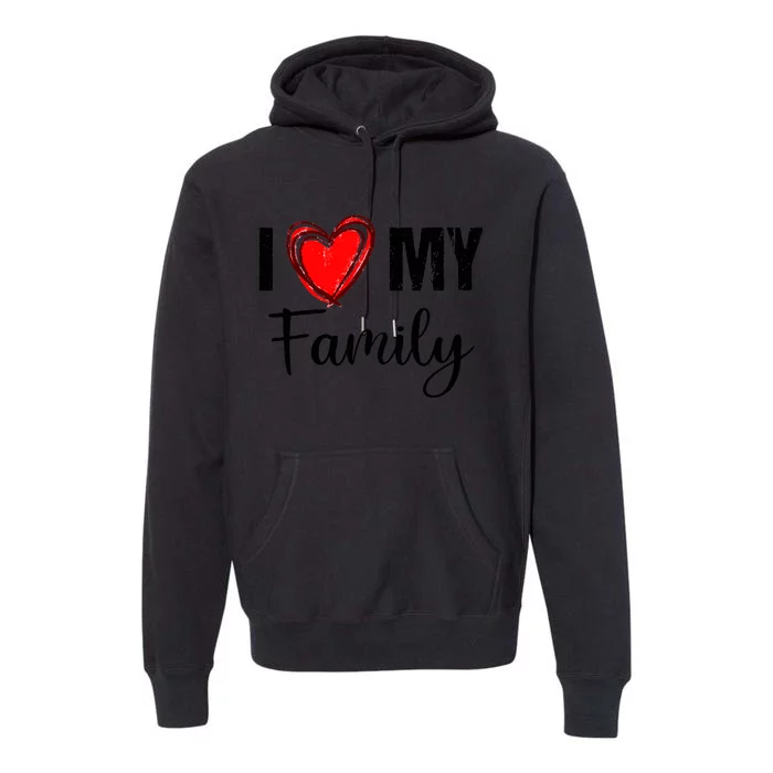 I Love My Family Relatives Party Families Reunion Premium Hoodie