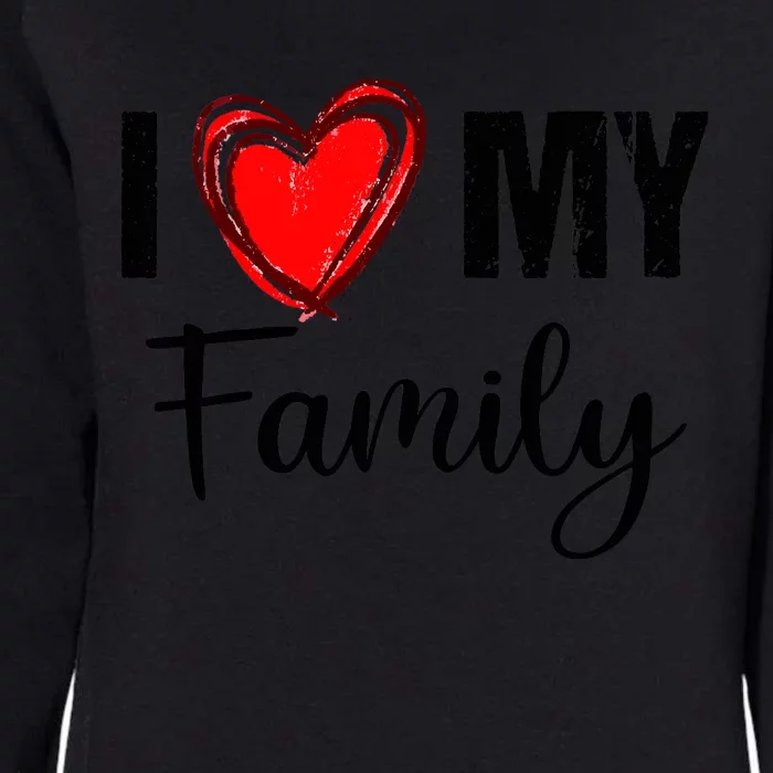 I Love My Family Relatives Party Families Reunion Womens California Wash Sweatshirt