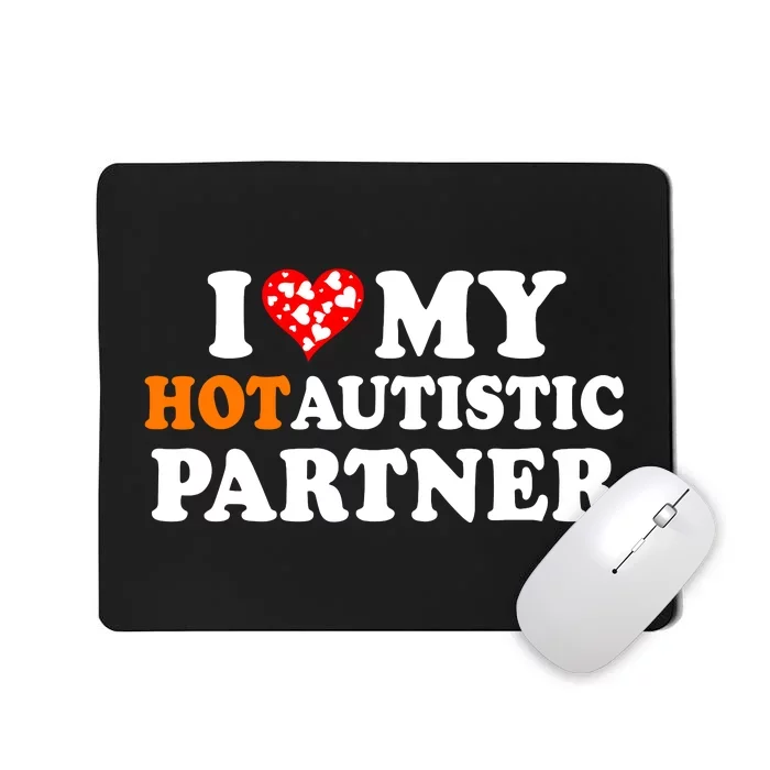 I Love My Hot Autistic Partner Cute Valentines Day Mousepad