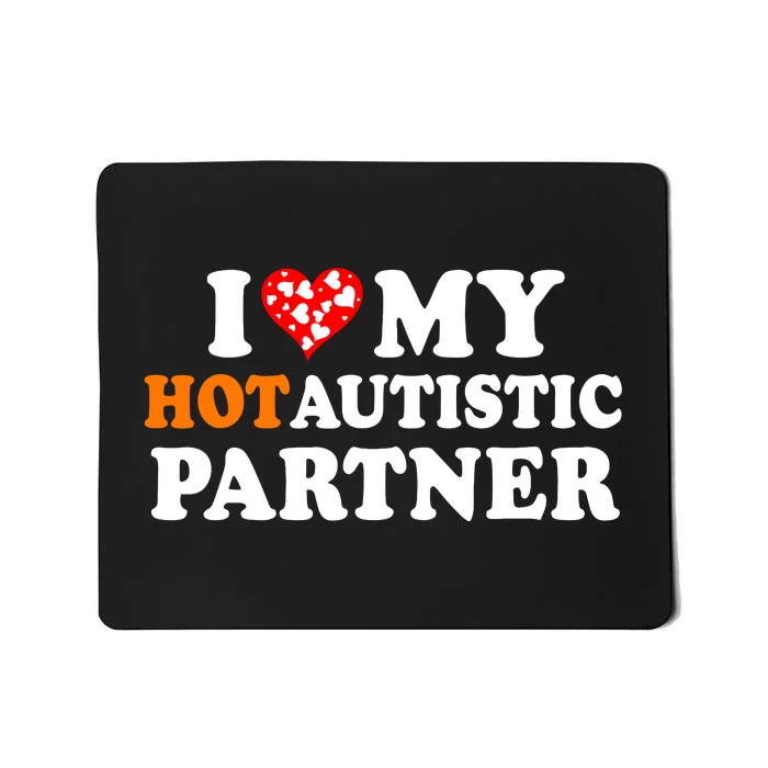 I Love My Hot Autistic Partner Cute Valentines Day Mousepad