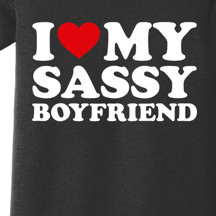 I Love My Sassy Boyfriend I Heart My Sassy Boyfriend Baby Bodysuit