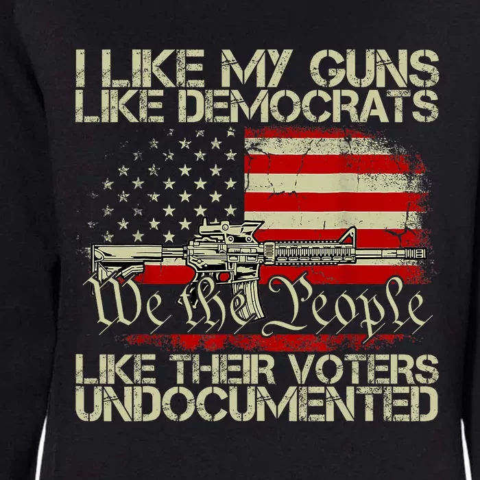 I Like My Guns Like Democrats Like Their Voters Undocumented Womens California Wash Sweatshirt