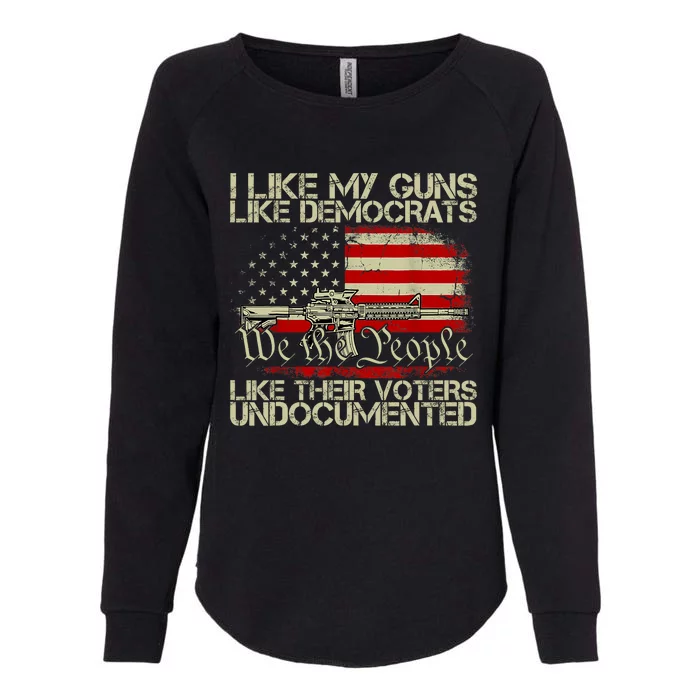 I Like My Guns Like Democrats Like Their Voters Undocumented Womens California Wash Sweatshirt