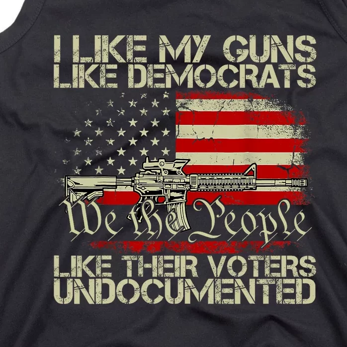 I Like My Guns Like Democrats Like Their Voters Undocumented Tank Top