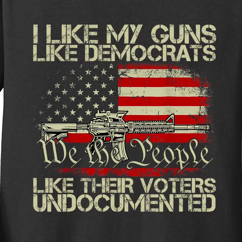 I Like My Guns Like Democrats Like Their Voters Undocumented Kids Long Sleeve Shirt