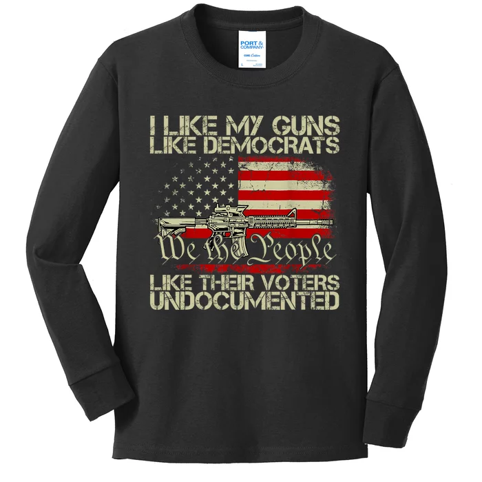 I Like My Guns Like Democrats Like Their Voters Undocumented Kids Long Sleeve Shirt