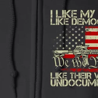 I Like My Guns Like Democrats Like Their Voters Undocumented Full Zip Hoodie