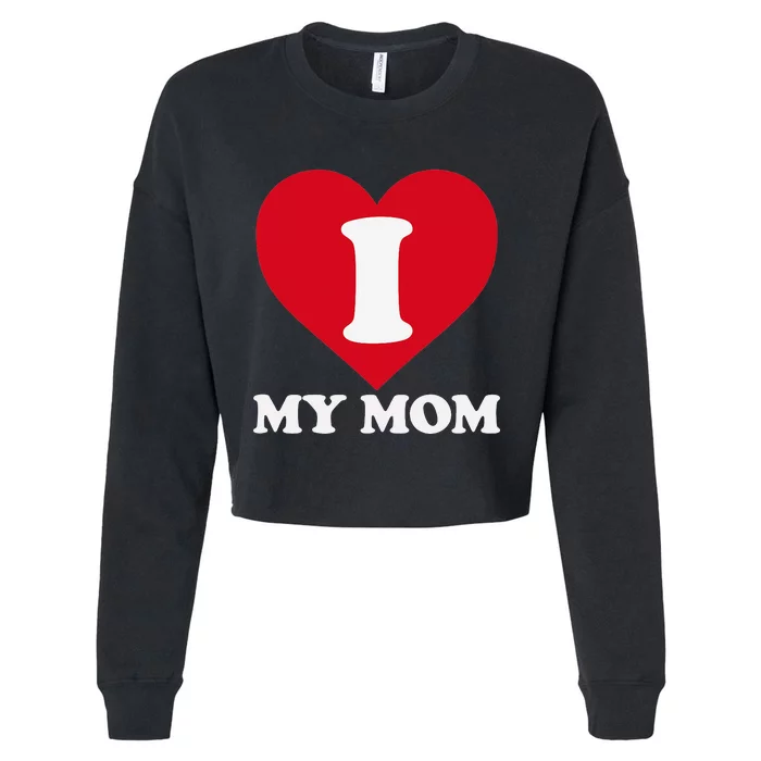 I love my Mom A gift for to show our super heroine our love Cropped Pullover Crew