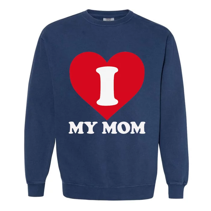 I love my Mom A gift for to show our super heroine our love Garment-Dyed Sweatshirt